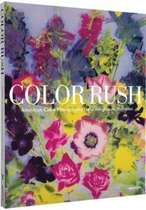 Color Rush: American Color Photography from Stieglitz to Sherman by Lisa Hostetler, Katherine A. Bussard