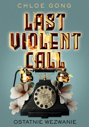 Last Violent Call  by Chloe Gong