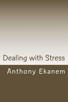 Dealing with Stress by Anthony Ekanem