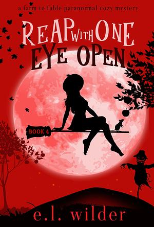 Reap with One Eye Open by E.L. Wilder, E.L. Wilder