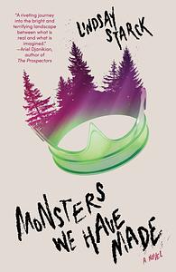 Monsters We Have Made by Lindsay Starck