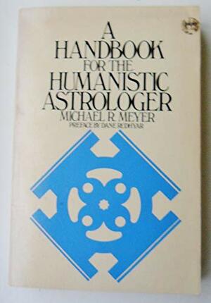 A Handbook for the Humanistic Astrologer by Michael R. Meyer