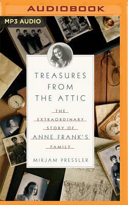 Treasures from the Attic: The Extraordinary Story of Anne Frank's Family by Mirjam Pressler