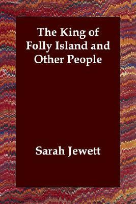 The King of Folly Island and Other People by Sarah Orne Jewett