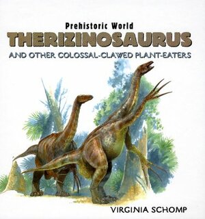 Therizinosaurus: And Other Colossal-Clawed Plant-Eaters by Virginia Schomp