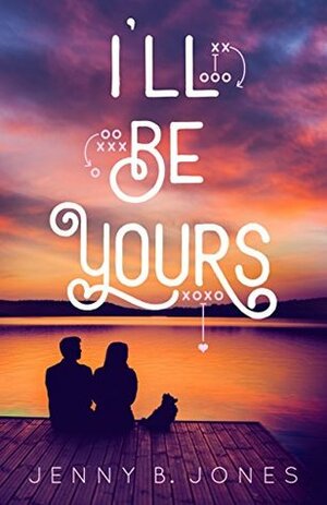 I'll Be Yours by Jenny B. Jones