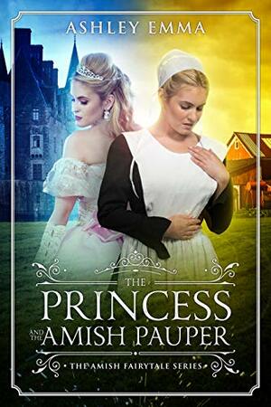 The Princess and the Amish Pauper (The Amish Fairytale Series Book 3) by Ashley Emma