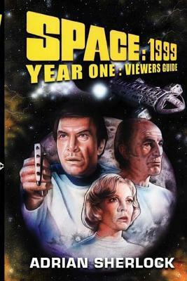 Space: 1999 Year One Viewer's Guide by Adrian Sherlock