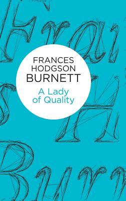 A Lady of Quality by Frances Hodgson Burnett