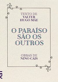 O Paraíso são os Outros by valter hugo mãe