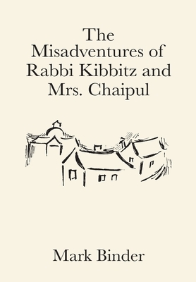 The Misadventures of Rabbi Kibbitz and Mrs. Chaipul by Mark Binder