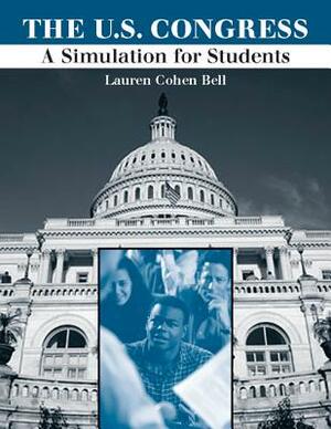 The United States Congress: A Simulation for Students by Lauren Cohen Bell