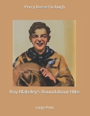 Roy Blakeley's Roundabout Hike: Large Print by Percy Keese Fitzhugh
