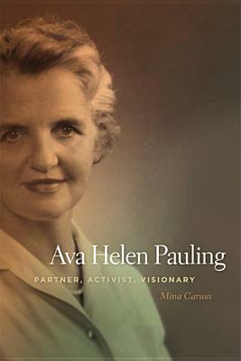 Ava Helen Pauling: Partner, Activist, Visionary by Mina Carson