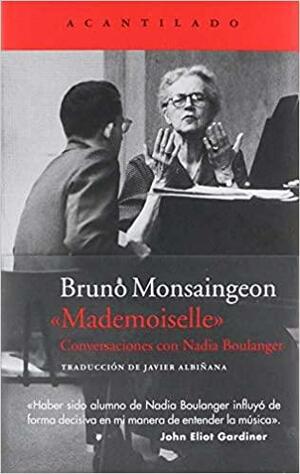 «Mademoiselle» Conversaciones con Nadia Boulanger by Bruno Monsaingeon