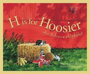 H Is for Hoosier: An Indiana Alphabet by Cynthia Furlong Reynolds