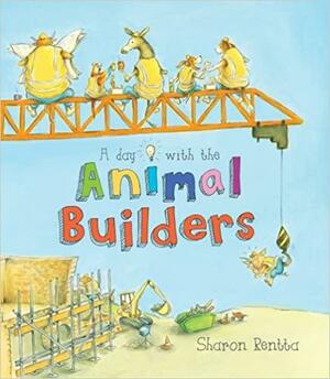 A Day With the Animal Builders by Sharon Rentta
