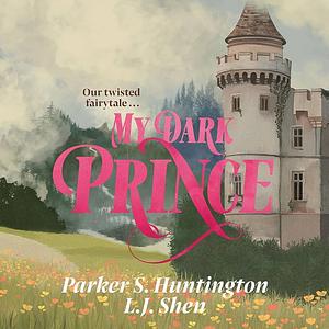 My Dark Prince by L.J. Shen, Parker S. Huntington