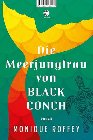 Die Meerjungfrau von Black Conch: Roman by Monique Roffey