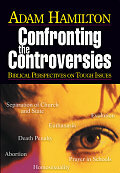 Confronting The Controversies: Planning Kit: Biblical Perspectives on Tough Issues by Adam Hamilton
