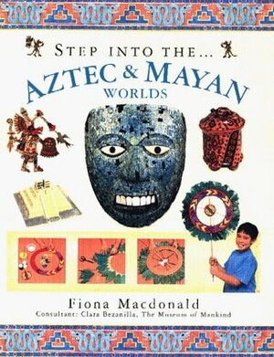 Aztec & Mayan Worlds by Fiona MacDonald