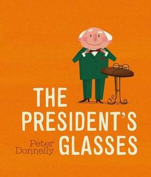 The President's Glasses by Peter Donnelly