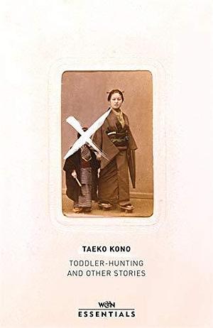 Toddler Hunting and Other Stories: With an introduction by Sayaka Murata by Taeko Kōno, Sayaka Murata