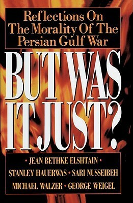 But Was It Just?: Reflections on the Morality of the Persian Gulf War by Michael Walzer, Jean Bethke Elshtain