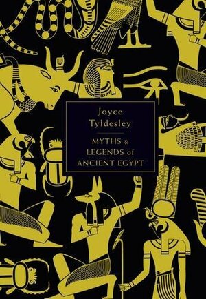 Myths and Legends of Ancient Egypt by Joyce Tyldesley