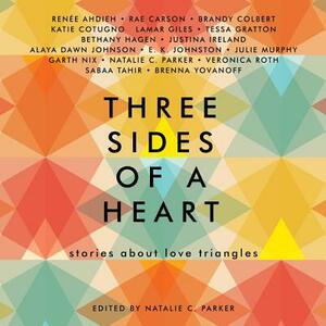 Three Sides of a Heart: Stories about Love Triangles by Rae Carson, Renée Ahdieh
