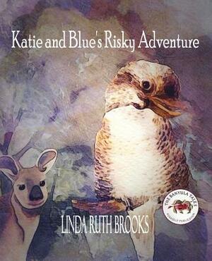 Katie and Blue's Risky Adventure: The Banyula Tales: Consequences... by Linda Ruth Brooks