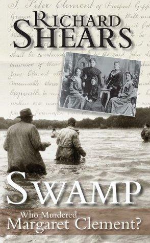 Swamp-Who Murdered Margaret Clement? by Richard Shears