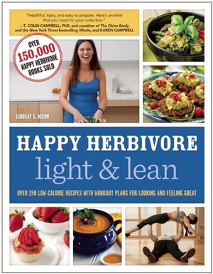 Happy Herbivore Light & Lean: Over 150 Low-Calorie Recipes with Workout Plans for Looking and Feeling Great by Lindsay S. Nixon