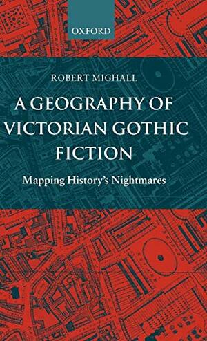 A Geography of Victorian Gothic Fiction by Robert Mighall