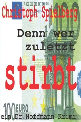 Denn wer zuletzt stirbt by Christoph Spielberg