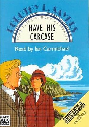 Have His Carcase: Lord Peter Wimsey Mysteries by Ian Carmichael, Dorothy L. Sayers