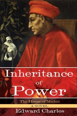 The House of Medici: Inheritance of Power: A Novel by Edward Charles