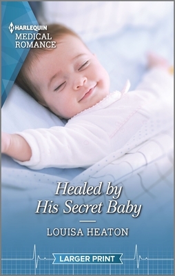 Healed by His Secret Baby by Louisa Heaton