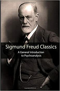 Sigmund Freud Classics: A General Introduction to Psychoanalysis by Sigmund Freud