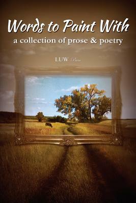 Words to Paint With: a collection of prose & poetry by Beth Shumway Moore, Gabriel Taylor, Robert Storey