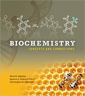 Biochemistry: Concepts and Connections by Christopher K. Mathews, Spencer J. Anthony-Cahill, Dean R. Appling