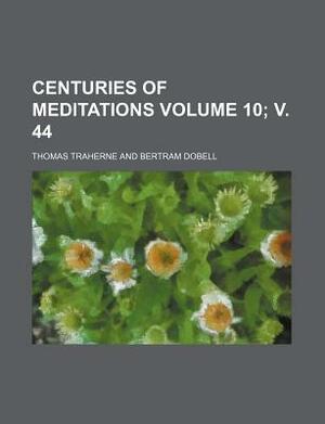 Centuries of Meditations Volume 10; V. 44 by Thomas Traherne