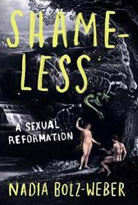 Shameless: A sexual reformation by Nadia Bolz-Weber