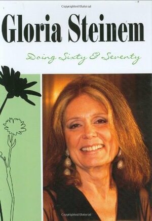 Doing Sixty and Seventy by Gloria Steinem