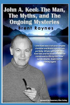 John A. Keel: The Man, The Myths, and the Ongoing Mysteries by Brent Raynes