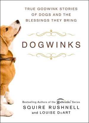 Dogwinks: True Godwink Stories of Dogs and the Blessings They Bring by Squire Rushnell, Louise DuArt