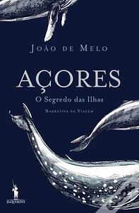 Açores, O Segredo das Ilhas by João de Melo