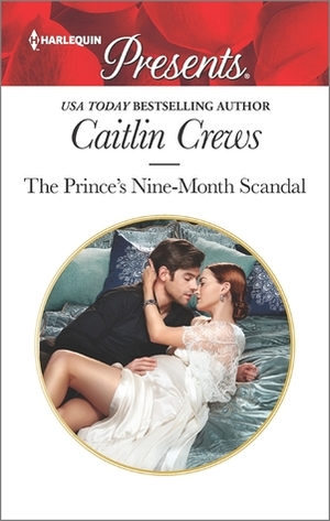 The Prince's Nine-Month Scandal by Caitlin Crews