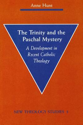 The Trinity and the Paschal Mystery by Anne Hunt