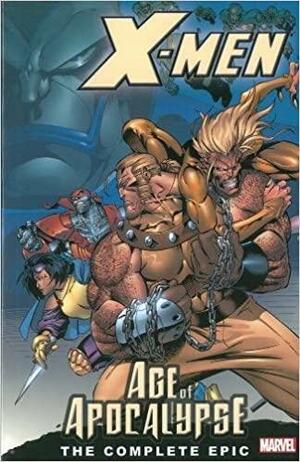 X-Men: The Complete Age of Apocalypse Epic, Book 1 by Steve Epting, John Francis Moore, Andy Kubert, Warren Ellis, Scott Lobdell, Jeph Loeb, Ian Churchill, Fabian Nicieza